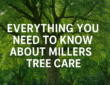 Everything You Need to Know About Millers Tree Care